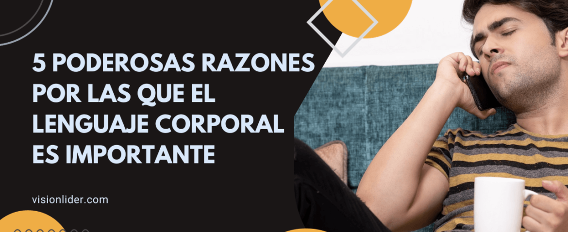 5 poderosas razones por las que el lenguaje corporal es importante