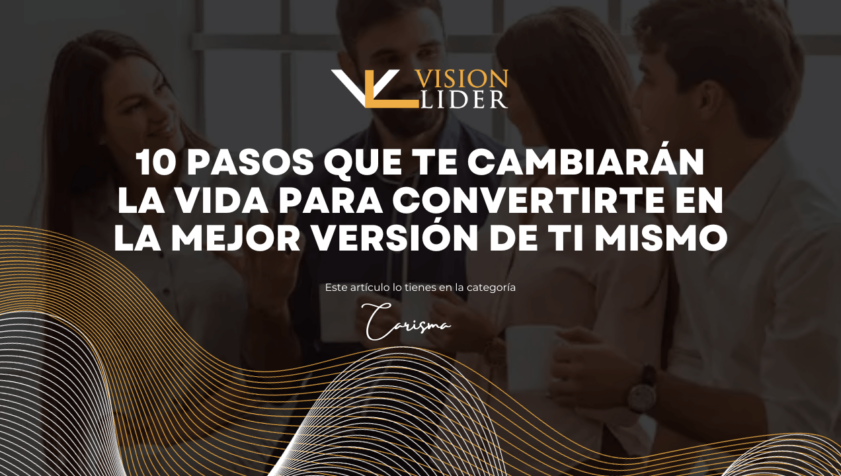 10 pasos que te cambiarán la vida para convertirte en la mejor versión de ti mismo