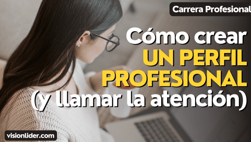 Cómo crear un perfil profesional (y llamar la atención)