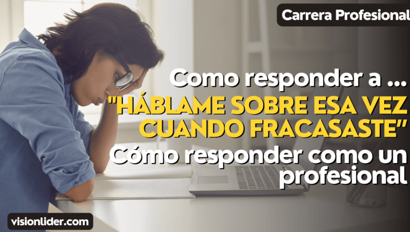 "Háblame sobre esa vez cuando fracasaste”: Cómo responder como un profesional