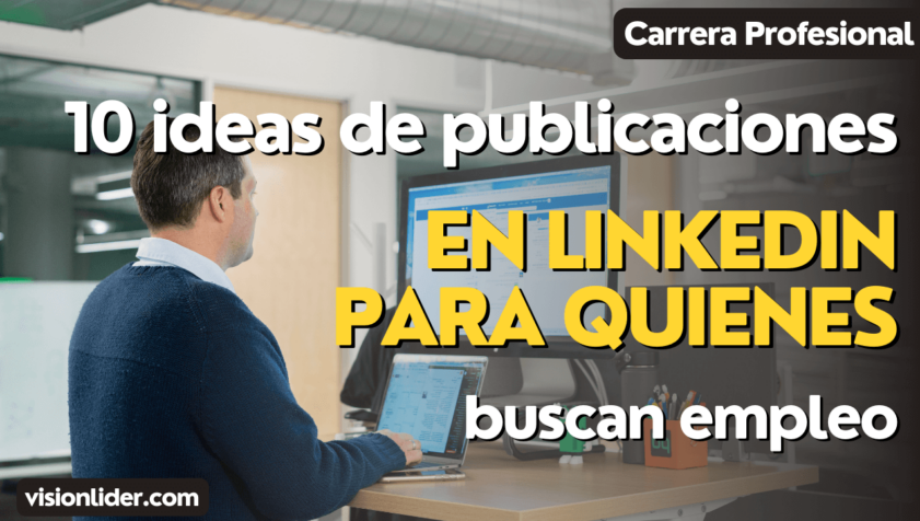 10 ideas de publicaciones en LinkedIn para quienes buscan empleo