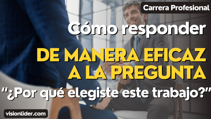 Cómo responder de manera eficaz a la pregunta “¿Por qué elegiste este trabajo?”