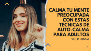 Calma tu mente preocupada con estas técnicas de auto-calma para adultos