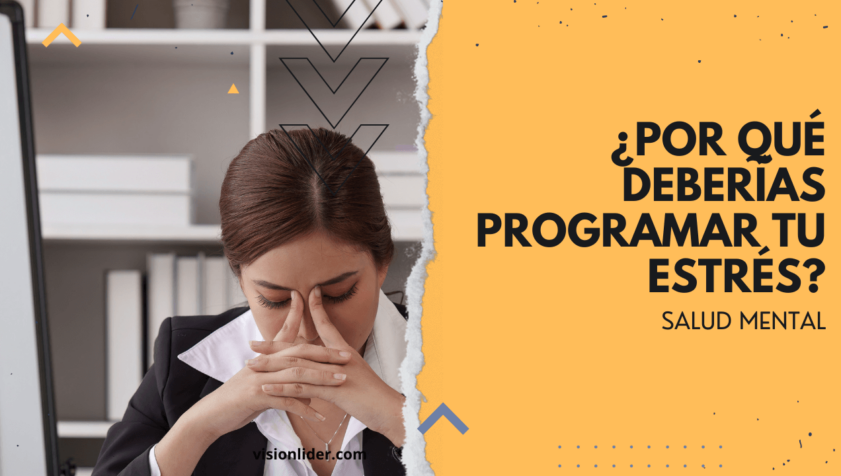 ¿Por qué deberías programar tu estrés?