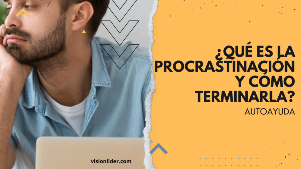 ¿Qué es la procrastinación y cómo terminarla?